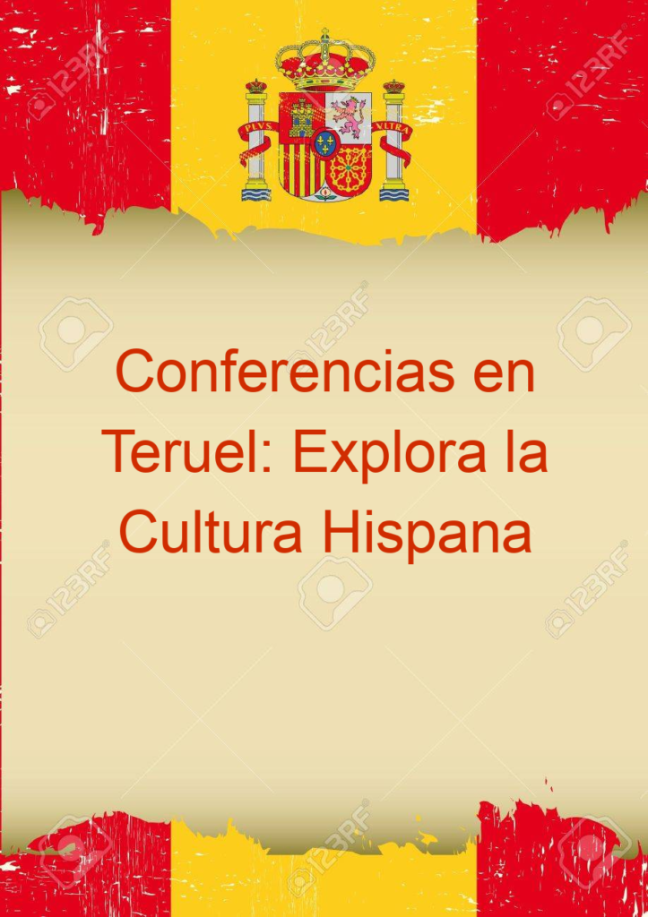 Conferencias en Teruel: Explora la Cultura Hispana