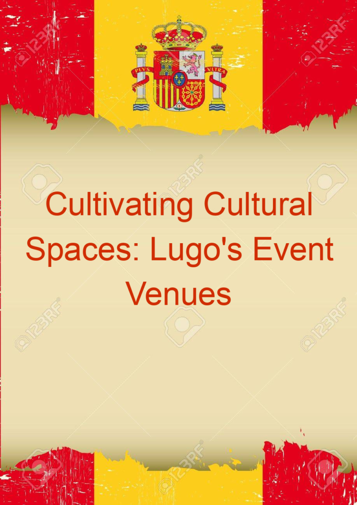 Cultivating Cultural Spaces: Lugo's Event Venues and Capacities