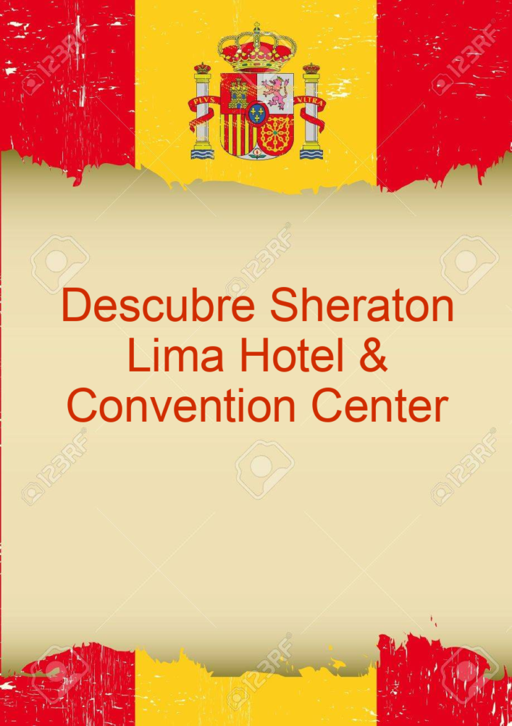 Descubre Sheraton Lima Hotel & Convention Center
