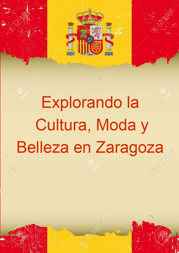 Explorando la Cultura, Moda y Belleza en Zaragoza
