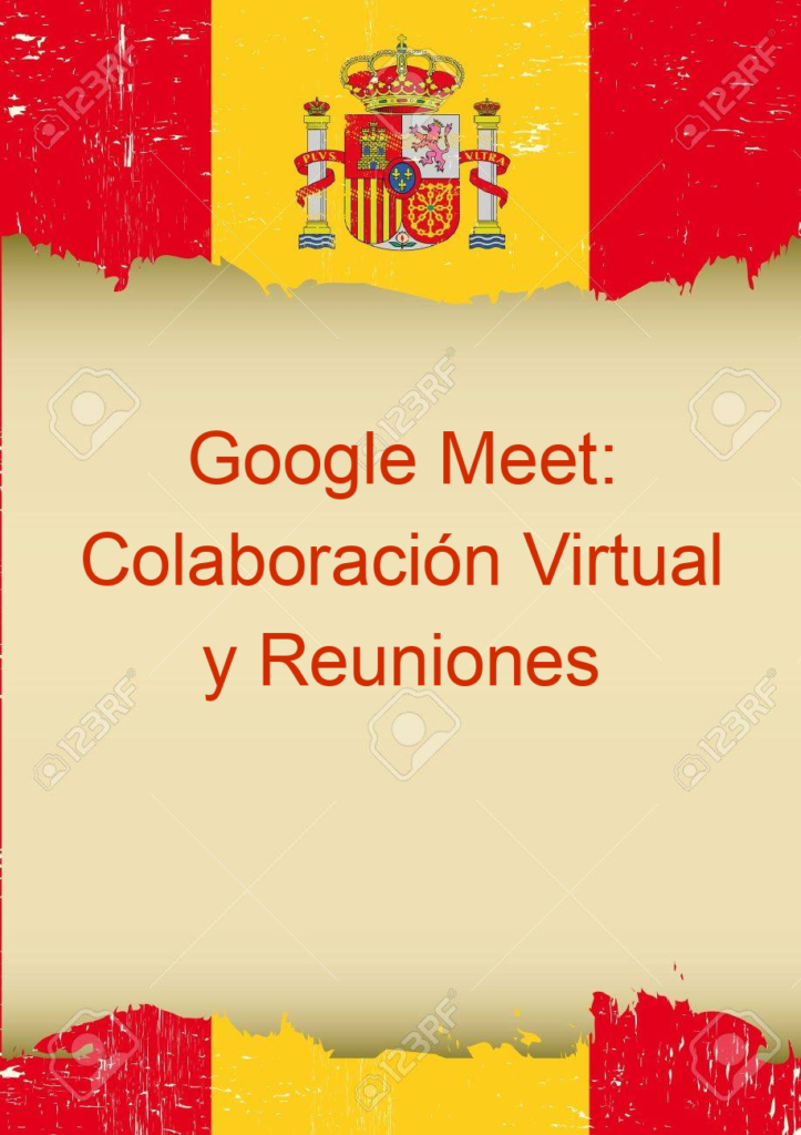 Google Meet: Colaboración Virtual y Reuniones Eficientes