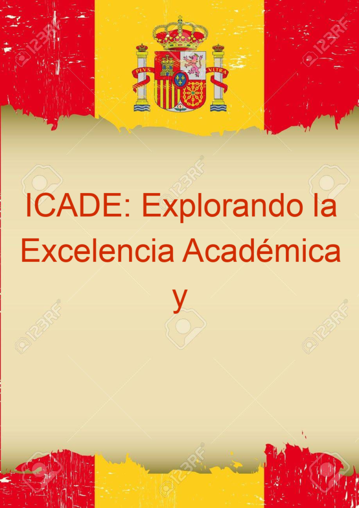 ICADE: Explorando la Excelencia Académica y Profesional