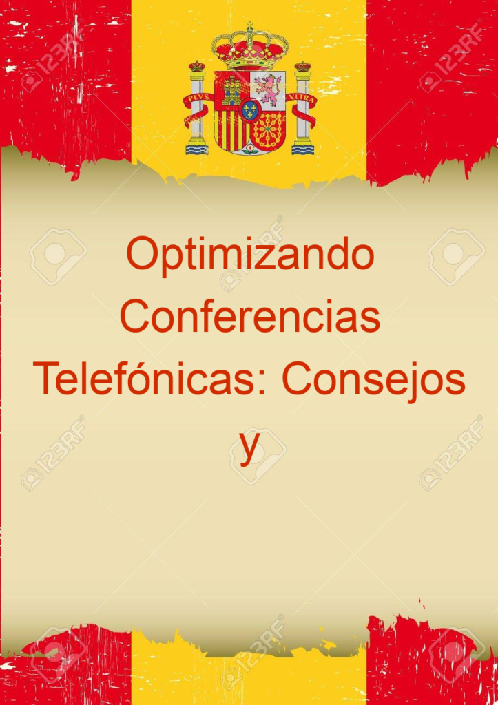 Optimizando Conferencias Telefónicas: Consejos y Soluciones