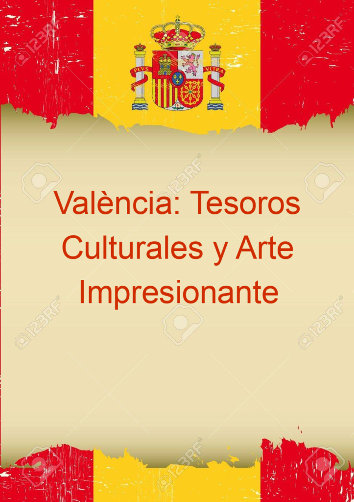 València: Tesoros Culturales y Arte Impresionante